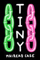 Book cover of: Tiny. By: Mairead Case