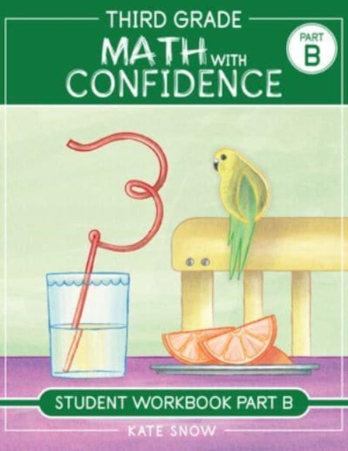 Book cover of: Third Grade Math with Confidence Student Workbook Part B. By: Kate Snow