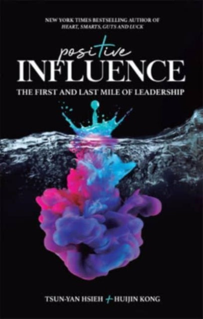 Book cover of: Positive Influence: The First And Last Mile Of Leadership. By: Tsun-Yan Hsieh