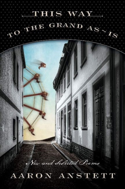 Book cover of: This Way to the Grand As-Is. By: Aaron Anstett
