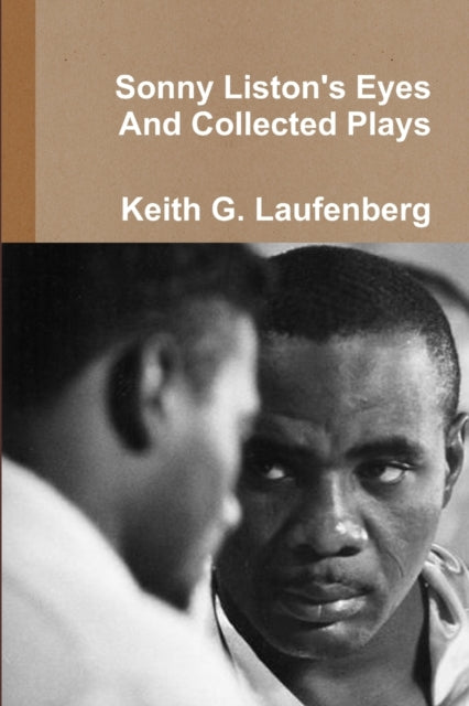 Book cover of: Sonny Liston Eyes & Collected Plays. By: Keith G. Laufenberg