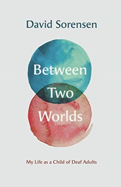 Book cover of: Between Two Worlds – My Life as a Child of Deaf Adults. By: David Sorensen