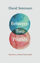 Book cover of: Between Two Worlds – My Life as a Child of Deaf Adults. By: David Sorensen