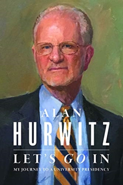 Book cover of: Let's Go In – My Journey to a University Presidency. By: T. Alan Hurwitz