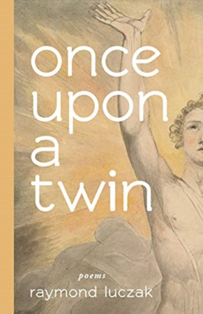 Book cover of: once upon a twin – poems. By: Raymond Luczak