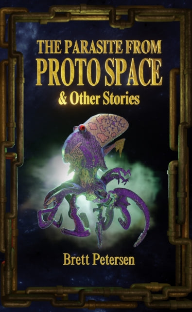 Book cover of: Parasite From Proto Space & Other Stories. By: Brett Petersen