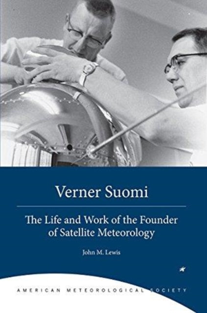 Book cover of: Verner Suomi – The Life and Work of the Founder of Satellite Meteorology. By: John M. Lewis