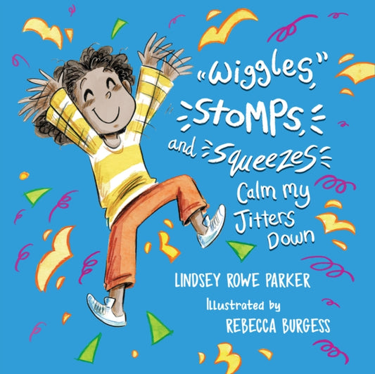 Book cover of: Wiggles, Stomps, and Squeezes Calm My Jitters Down. By: Lindsey Rowe Parker