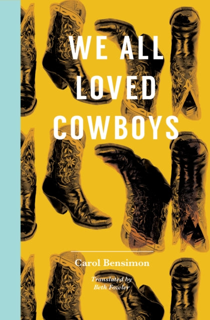 Book cover of: We All Loved Cowboys. By: Carol Bensimon