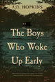 Book cover of: Boys Who Woke Up Early. By: A. D. Hopkins