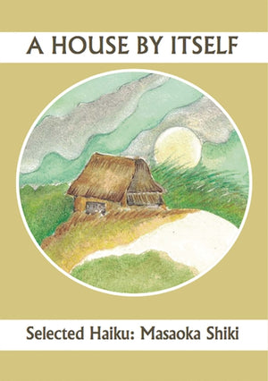 House By Itself: Selected Haiku of Shiki