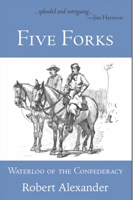 Book cover of: Five Forks: Waterloo of the Confederacy. By: Robert Alexander
