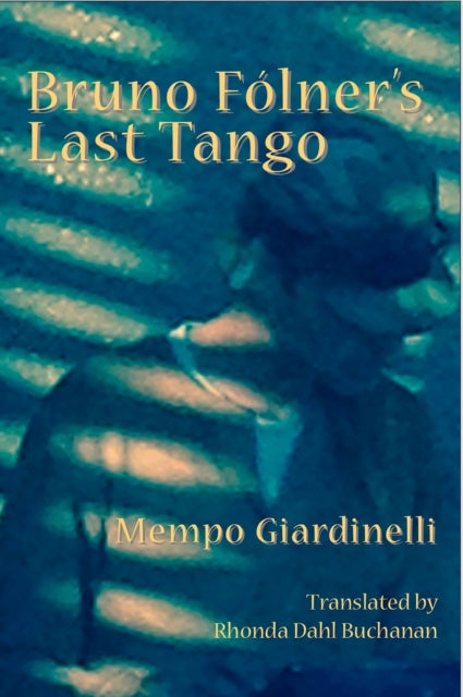Book cover of: Bruno Folner's Last Tango. By: Mempo Giardinelli
