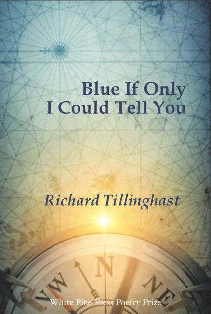 Book cover of: Blue If Only I Could Tell You. By: Richard Tillinghast