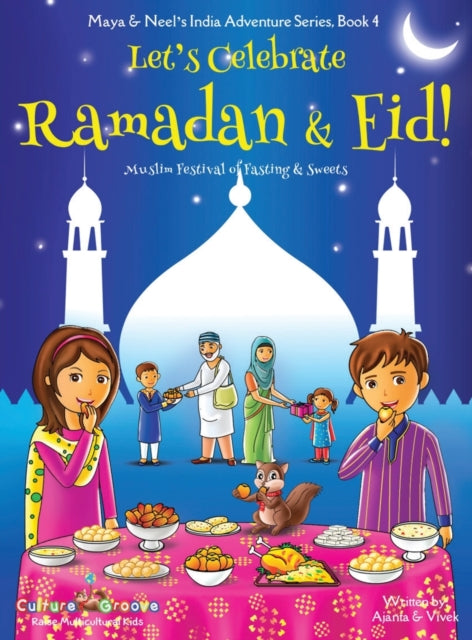 Let's Celebrate Ramadan & Eid! (Muslim Festival of Fasting & Sweets) (Maya & Neel's India Adventure Series, Book 4) 9781945792113 Ajanta Chakraborty