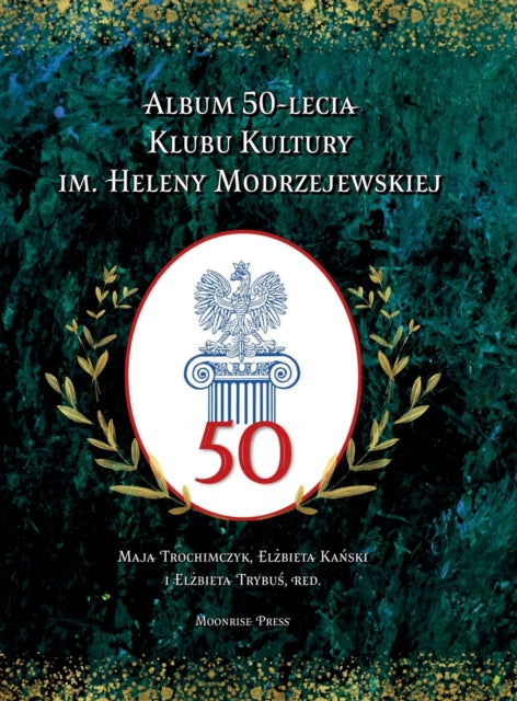 Book cover of: Album 50-lecia Klubu Kultury im. Heleny Modrzejewskiej. By: Maja Trochimczyk