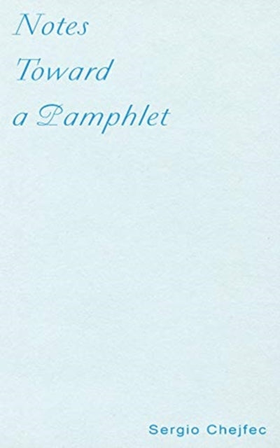 Book cover of: Notes Toward a Pamphlet. By: Sergio Chejfec