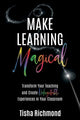 Book cover of: Make Learning Magical. By: Tisha Richmond
