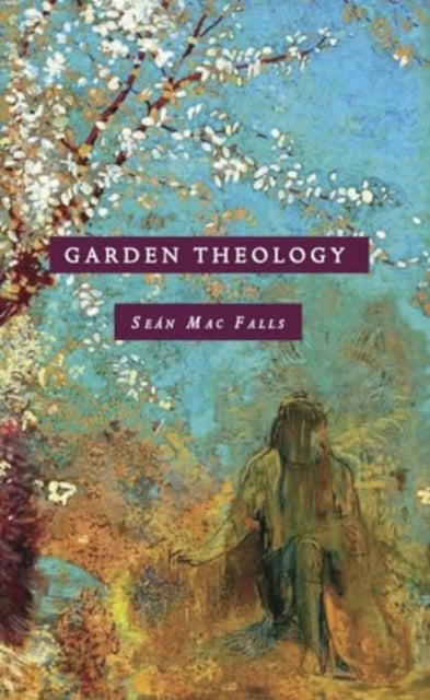 Book cover of: Garden Theology. By: Seán Mac Fall