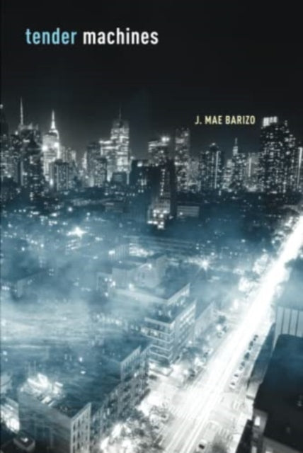 Book cover of: Tender Machines. By: J. Mae Barizo