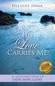 Book cover of: His Love Carries Me. By: DeLayne Haga
