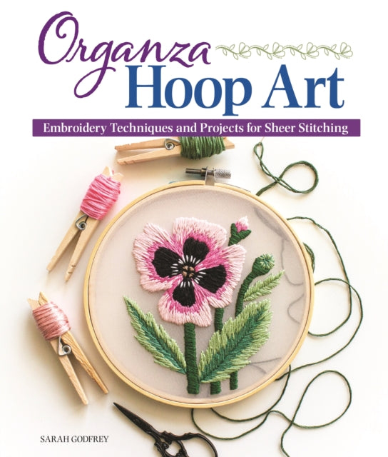 Book cover of: Organza Hoop Art. By: Sarah Godfrey