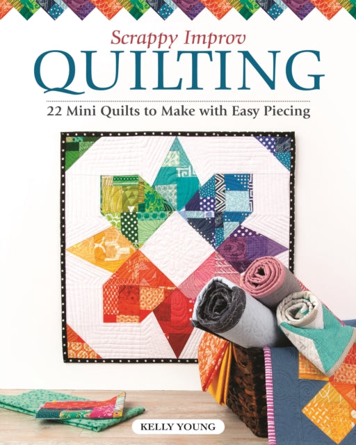 Book cover of: Scrappy Improv Quilting. By: Kelly Young