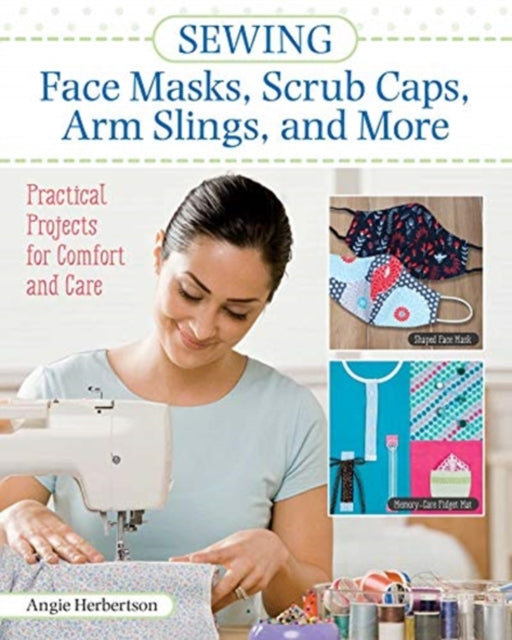 Book cover of: Sewing Face Masks, Scrub Caps, Arm Slings, and More