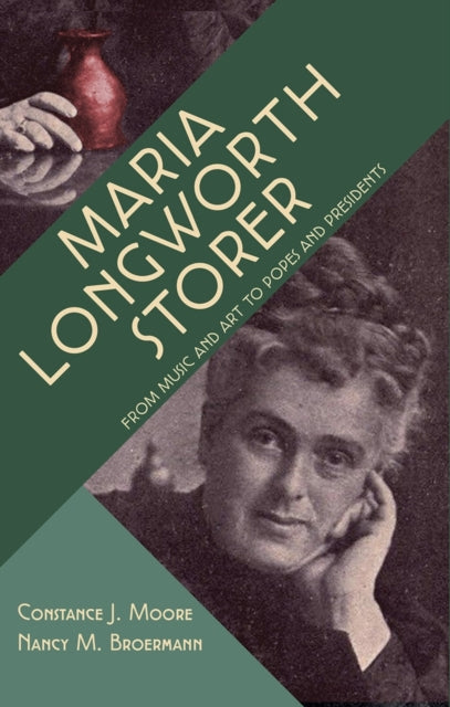 Book cover of: Maria Longworth Storer – From Music and Art to Popes and Presidents. By: Constance J. Moore