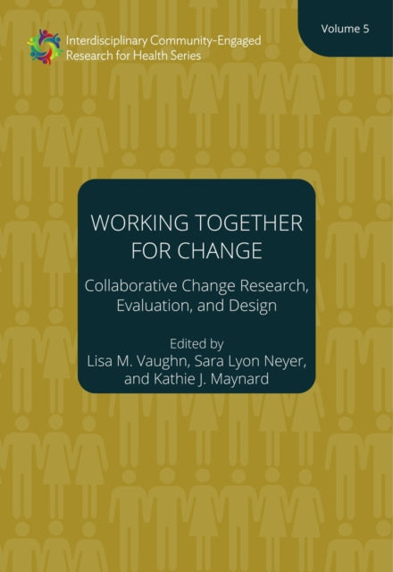 Book cover of: Working Together for Change – Collaborative Change Researchers, Evaluators, and Designers, Volume 5. By: University of University of Cincinnati School of Architecture