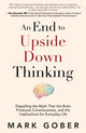 Book cover of: End to Upside Down Thinking. By: Mark Gober