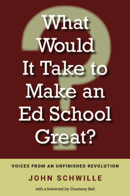 Book cover of: What Would It Take to Make an Ed School Great?. By: John Schwille