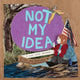 Book cover of: Not My Idea. By: Anastasia Higginbotham
