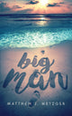 Book cover of: Big Man. By: Matthew J Metzger