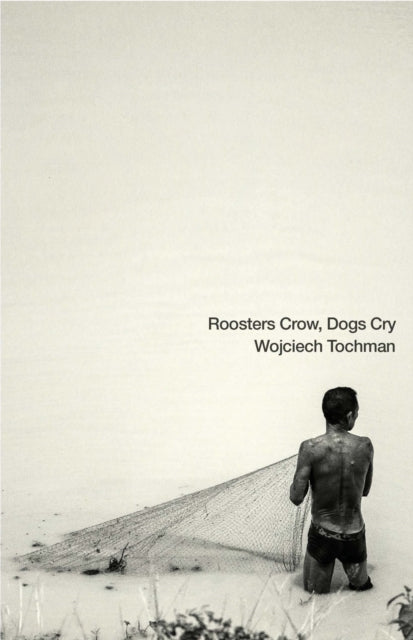 Book cover of: Roosters Crow, Dogs Cry. By: Wojciech Tochman