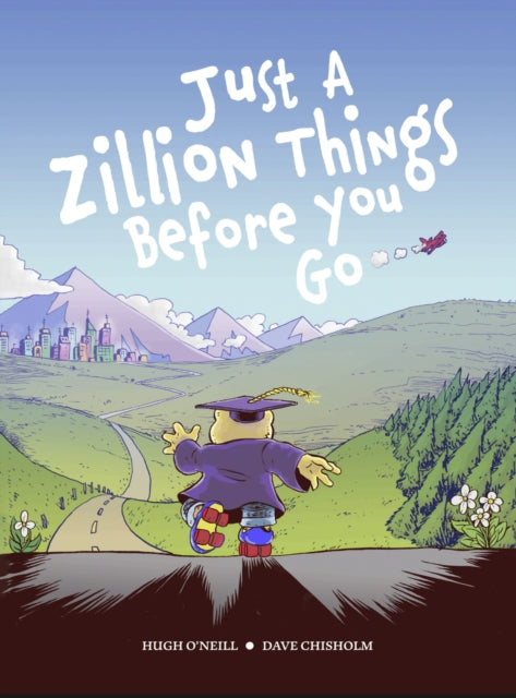 Book cover of: JUST A ZILLION THINGS BEFORE YOU GO. By: Hugh O'Neill