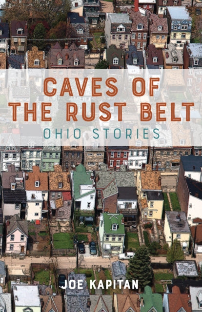 Book cover of: Caves of the Rust Belt. By: Joe Kapitan