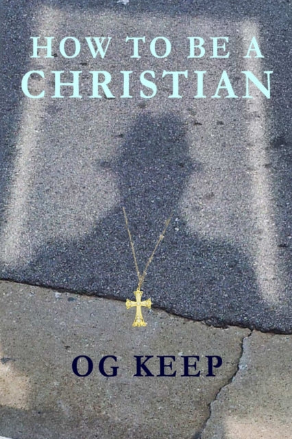 Book cover of: How To Be A Christian. By: Og Keep