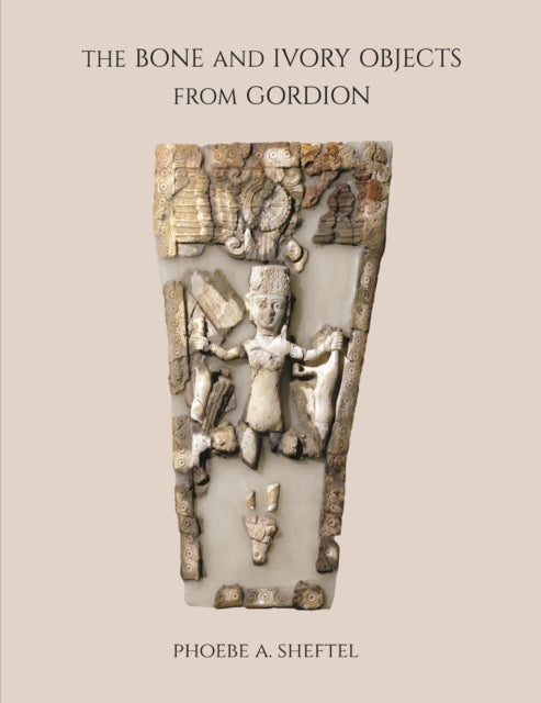 Book cover of: Bone and Ivory Objects from Gordion. By: Phoebe A. Sheftel