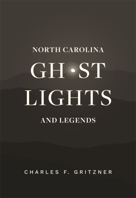 Book cover of: North Carolina Ghost Lights and Legends. By: Charles F. Gritzner