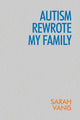 Book cover of: Autism Rewrote My Family. By: Sarah Vanis