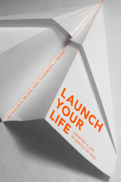 Book cover of: Launch Your Life. By: Philip E. Bruns