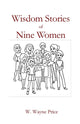 Book cover of: Wisdom Stories of Nine Women. By: W. Wayne Price