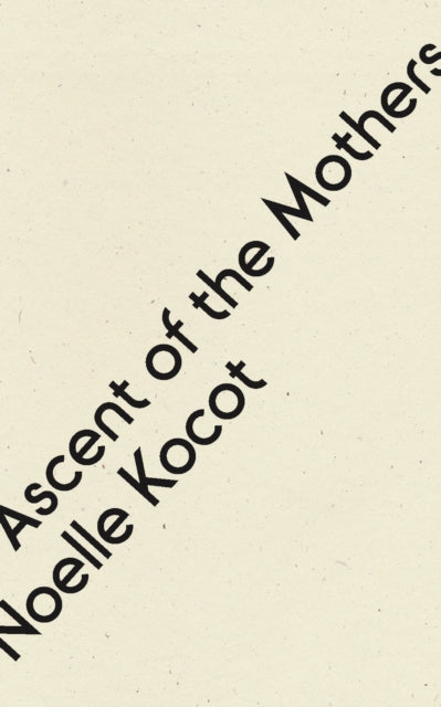 Book cover of: Ascent of the Mothers. By: Noelle Kocot