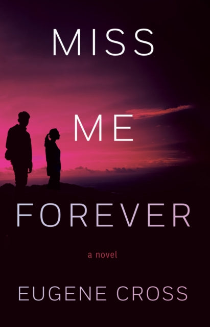 Book cover of: Miss Me Forever. By: Eugene Cross