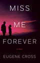 Book cover of: Miss Me Forever. By: Eugene Cross
