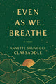 Book cover of: Even As We Breathe. By: Annette Saunooke Clapsaddle