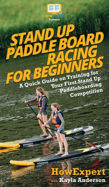 Book cover of: Stand Up Paddle Board Racing for Beginners
