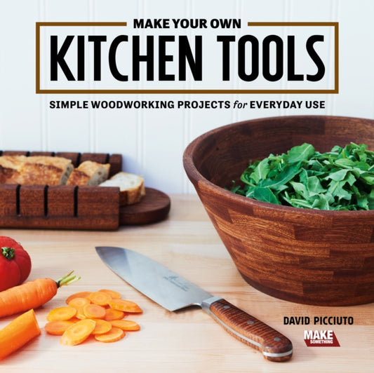 Book cover of: Make Your Own Kitchen Tools. By: David Picciuto