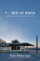 Book cover of: Fucked at Birth. By: Dale Maharidge